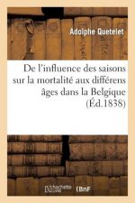 de l'Influence Des Saisons Sur La Mortalite Aux Differens Ages Dans La Belgique