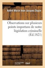 Observations Sur Plusieurs Points Importans de Notre Legislation Criminelle