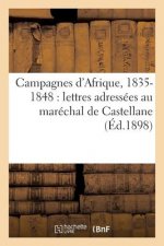 Campagnes d'Afrique, 1835-1848: Lettres Adressees Au Marechal de Castellane