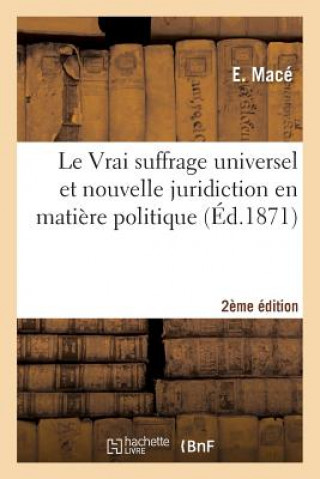 Le Vrai Suffrage Universel Et Nouvelle Juridiction En Matiere Politique 2e Edition