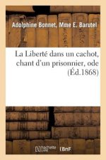 La Liberte Dans Un Cachot, Chant d'Un Prisonnier, Ode