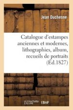 Catalogue d'Estampes Anciennes Et Modernes, Lithographies, Album, Recueils de Portraits
