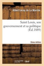 Saint Louis, Son Gouvernement Et Sa Politique (2e Ed.)
