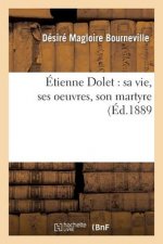 Etienne Dolet: Sa Vie, Ses Oeuvres, Son Martyre