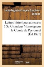 Lettres Historiques Adressees A Sa Grandeur Monseigneur Le Cte de Peyronnet