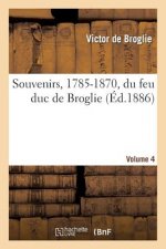 Souvenirs, 1785-1870, Du Feu Duc de Broglie Volume 4