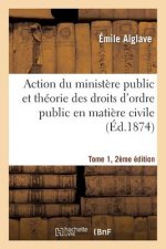 Action Du Ministere Public Et Theorie Des Droits d'Ordre Public En Matiere Civile Tome 1, 2e Edition