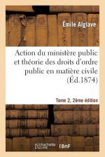 Action Du Ministere Public Et Theorie Des Droits d'Ordre Public En Matiere Civile Tome 2, 2e Edition