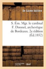 S. Em. Mgr. Le Cardinal F. Donnet, Archeveque de Bordeaux. 2e Edition