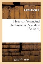 Idees Sur l'Etat Actuel Des Finances. 2e Edition