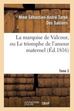 Marquise de Valcour, Ou Le Triomphe de l'Amour Maternel. Tome 2