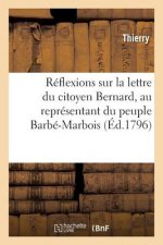 Reflexions Sur La Lettre Du Citoyen Bernard, Au Representant Du Peuple Barbe-Marbois