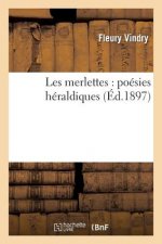 Les Merlettes: Poesies Heraldiques