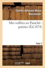 Mes Veillees Au Paraclet: Poesies. Tome 2