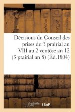 Decisions Du Conseil Des Prises Du 3 Prairial an VIII Au 2 Ventose an 12. 23 Mai 1800
