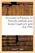 Accessoire Au Parnasse, Ou Nouvelle Methode Pour Former l'Esprit Et Le Gout