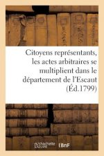 Citoyens Representans, Les Actes Arbitraires Se Multiplient Dans Le Departement de l'Escaut