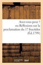 Avez-Vous Peur ? Ou Reflexions Sur La Proclamation Du 17 Fructidor