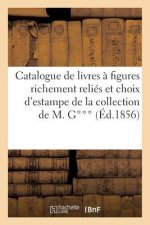 Catalogue de Livres A Figures Richement Relies Et d'Un Choix d'Estampes Provenant