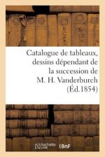 Catalogue de Tableaux, Dessins Dependant de la Succession de M. H. Vanderburch
