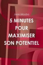 5 Minutes Pour Maximiser Son Potentiel