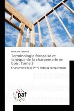 Terminologie Francaise Et Tcheque de la Charpenterie En Bois. Tome 3