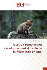 Gestion Forestiere Et Developpement Durable de la Filiere Bois En Rdc