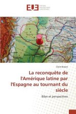 Reconquete de Lamerique Latine Par Lespagne Au Tournant Du Siecle