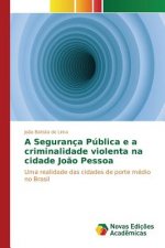 Seguranca Publica e a criminalidade violenta na cidade Joao Pessoa