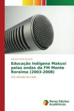 Educacao Indigena Makuxi pelas ondas da FM Monte Roraima (2003-2008)