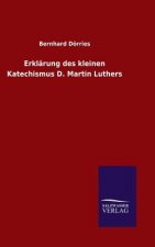 Erklarung des kleinen Katechismus D. Martin Luthers