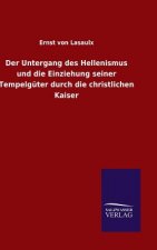 Untergang des Hellenismus und die Einziehung seiner Tempelguter durch die christlichen Kaiser