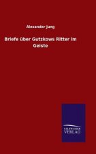 Briefe uber Gutzkows Ritter im Geiste