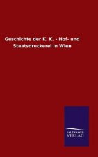 Geschichte der K. K. - Hof- und Staatsdruckerei in Wien