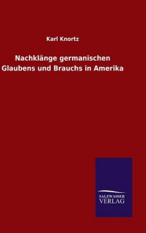 Nachklange germanischen Glaubens und Brauchs in Amerika