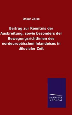 Beitrag zur Kenntnis der Ausbreitung, sowie besonders der Bewegungsrichtlinien des nordeuropaischen Inlandeises in diluvialer Zeit