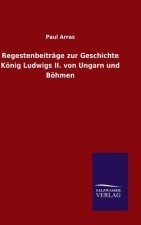 Regestenbeitrage zur Geschichte Koenig Ludwigs II. von Ungarn und Boehmen