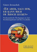 Er aber, sags ihm, er kann mich im Arsch lecken