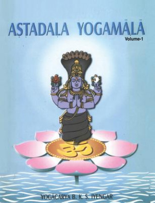 Astadala Yogamala Vol.1 the Collected Works of B.K.S.Iyengar