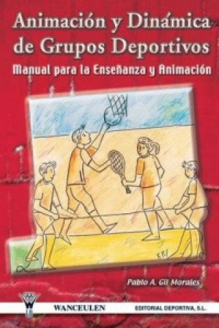 Animacion y Dinamica de Grupos Deportivos. Manual Para La Ensenanza y Animacion
