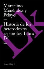 Historia de Los Heterodoxos Espanoles. Libro IV