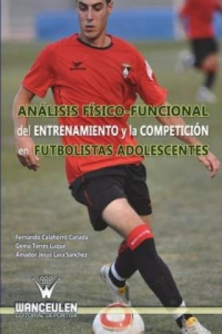 Analisis Fisico-Funcional del Entrenamiento y La Competicion En Futbolistas Adolescentes