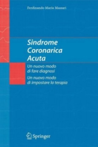 Sindrome Coronarica Acuta, UN Nuovo Modo DI Fare Diagnosi, UN Nuovo Modo DI Impostare LA Terapia