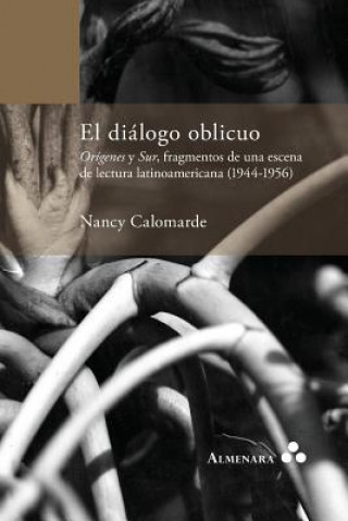dialogo oblicuo. Origenes y Sur, fragmentos de una escena de lectura latinoamericana (1944-1956)