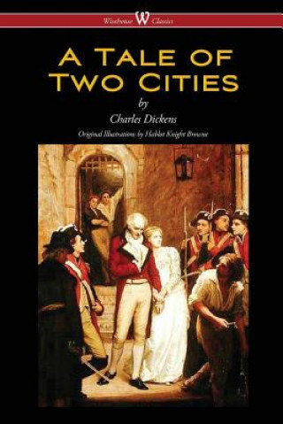 Tale of Two Cities (Wisehouse Classics - with original Illustrations by Phiz)