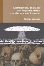 Atombomber, doeskallar och flygande mattor - essaer om samtidskonst