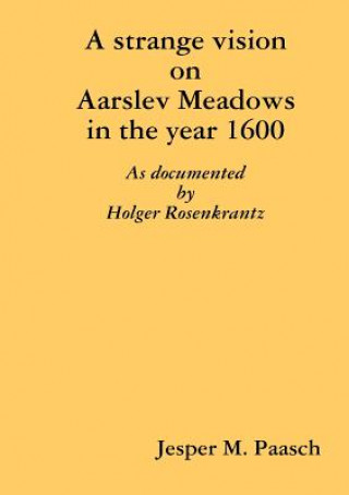 strange vision on Aarslev Meadows in the year 1600 - As documented by Holger Rosenkrantz