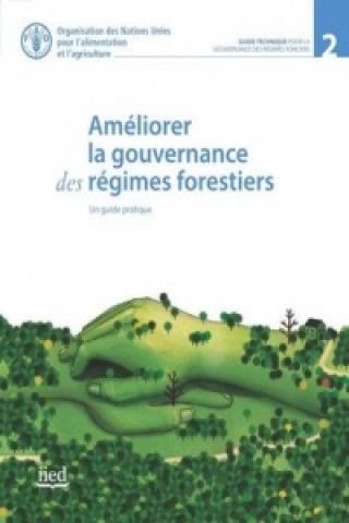 Ameliorer la Gouvernance des Regimes Forestiers. Un Guide Pratique