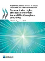 Projet OCDE/G20 sur l'erosion de la base d'imposition et le transfert de benefices Concevoir des regles efficaces concernant les societes etrangeres c