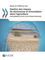 Etudes de l'Ocde Sur l'Eau Gestion Des Risques de Secheresse Et d'Inondation Dans l'Agriculture Enseignements Pour Les Politiques Publiques